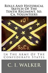 Rolls and Historical Sketch of the Tenth Regiment, So. CA. Volunteers: In the Army of the Confederate States