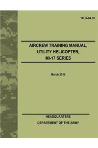 Aircrew Training Manual, Utility Helicopter, MI-17 Series (TC 3-04.35)