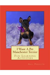 I Want A Pet Manchester Terrier