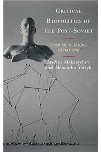 Critical Biopolitics of the Post-Soviet: From Populations to Nations