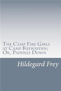 Camp Fire Girls at Camp Keewaydin; Or, Paddles Down
