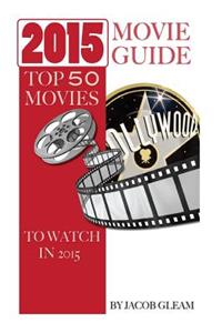 2015 Movie Guide: Top 50 Movies to Watch in 2015