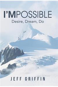 I'mpossible: Desire, Dream, Do