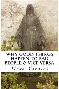 Why Good Things Happen to Bad People & Vice Versa