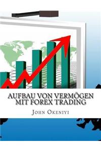 Aufbau von Vermögen mit Forex Trading