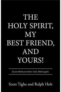 Holy Spirit, My Best Friend, and Yours!