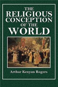 The Religious Conception of the World: An Essay in Constructive Philosophy