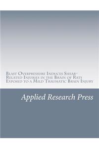 Blast Overpressure Induces Shear-Related Injuries in the Brain of Rats Exposed to a Mild Traumatic Brain Injury