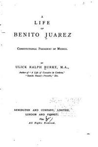Life of Benito Juarez, Constitutional President of Mexico