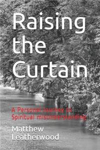 Raising the Curtain: A Personal Journey to Spiritual Misunderstanding