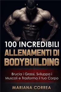 100 INCREDIBILI ALLENAMENTI Di BODYBUILDING