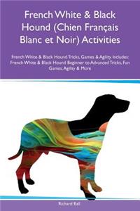 French White & Black Hound (Chien FranÃ§ais Blanc Et Noir) Activities French White & Black Hound Tricks, Games & Agility Includes: French White & Black Hound Beginner to Advanced Tricks, Fun Games, Agility & More: French White & Black Hound Beginner to Advanced Tricks, Fun Games, Agility & More