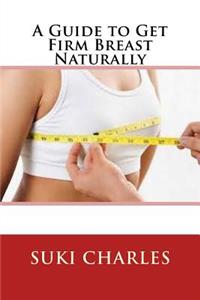Guide to Get Firm Breast Naturally