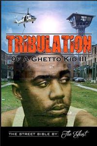 Tribulation Of A Ghetto Kid