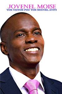 Jovenel Moise Yon Vizyon Pou Yon Nouvel Ayiti