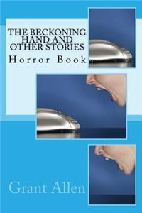 The Beckoning Hand and Other Stories: Horror Book