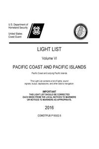 LIGHT LIST Volume VI PACIFIC COAST AND PACIFIC ISLANDS Pacific Coast and outlying Pacific Islands 2016