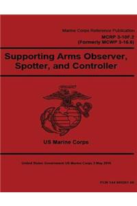 Marine Corps Reference Publication MCRP 3-10F.2 (Formerly MCWP 3-16.6) Supporting Arms Observer, Spotter, and Controller 2 May 2016