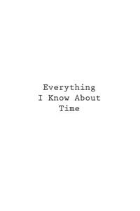 Everything I Know About Time