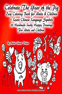 Celebrate The Year of the Pig Easy Coloring Book for Adults & Children + Learn Chinese Language Symbols 20 Handmade Lucky Happy Drawings For Adults and Children