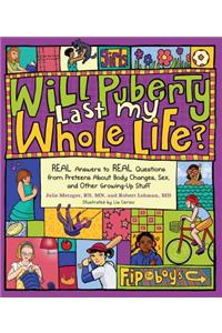 Will Puberty Last My Whole Life?: Real Answers to Real Questions from Preteens about Body Changes, Sex, and Other Growing-Up Stuff