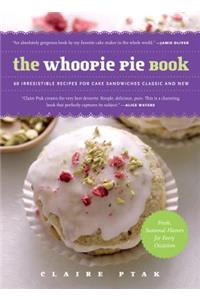 The Whoopie Pie Book - 60 Irresistible Recipes for Cake Sandwiches from the Founder of The Violet Bakery