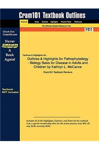 Outlines & Highlights for Pathophysiology - Biology Basis for Disease in Adults and Children by Kathryn L. McCance