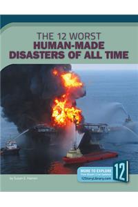12 Worst Human-Made Disasters of All Time