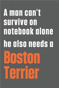 A man can't survive on notebook alone he also needs a Boston Terrier