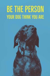 Be The Person Your Dog Think You Are