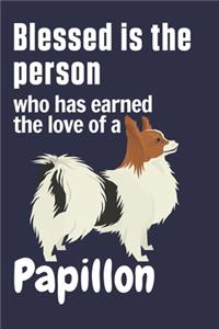 Blessed is the person who has earned the love of a Papillon
