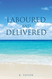 Laboured and Delivered