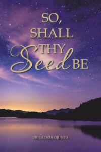 So, Shall Thy Seed Be
