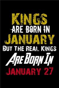 Kings Are Born In January Real Kings Are Born In January 27 Notebook Birthday Funny Gift