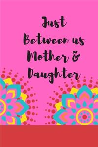 Just Between us Mother & Daughter