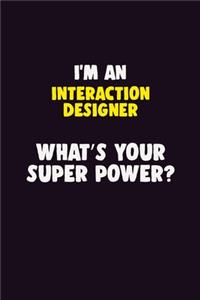 I'M An Interaction designer, What's Your Super Power?