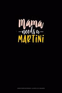 Mama Needs A Martini: Graph Paper Notebook - 0.25 Inch (1/4") Squares