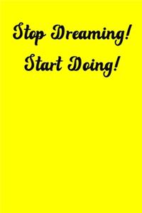 Stop Dreaming! Start Doing!