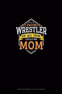 My Favorite Wrestler Of All Time Calls Me Mom