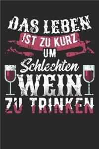 Das Leben Ist Zu Kurz Um Schlechten Wein Zu Trinken