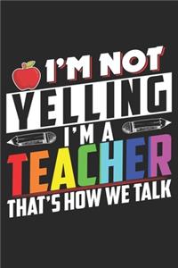 I'M Not Yelling I'M A Teacher That's How We Talk