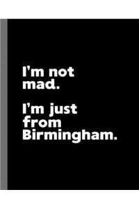 I'm not mad. I'm just from Birmingham.