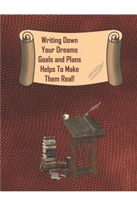 Writing Down Your Dreams Goals and Plans Helps to Make them Real!