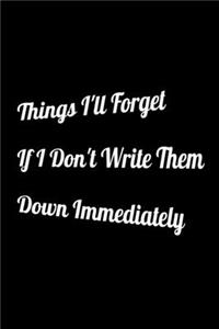 Things I'll Forget If I Don't Write Them Down Immediately