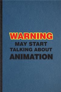 Warning May Start Talking About Animation