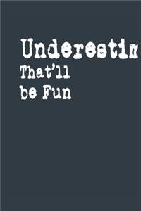 Underestimate Me. That'll be Fun A beautiful