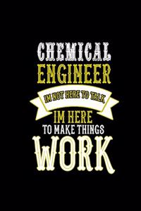 Chemical Engineer Im Not Here to Talk Im Here to Make Things Work