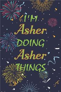 I'm Asher Doing Asher Things Notebook Birthday Gift