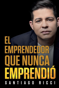 El emprendedor que nunca Emprendió.