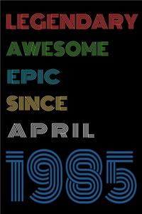 Legendary Awesome Epic Since April 1985 Notebook Birthday Gift For Women/Men/Boss/Coworkers/Colleagues/Students/Friends.